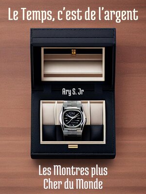 cover image of Le Temps, c'est de l'argent Les Montres les plus chères du Monde